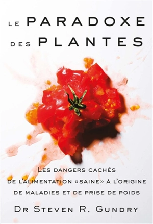 Le paradoxe des plantes : les dangers cachés de l'alimentation saine à l'origine de maladies et de prise de poids - Steven R. Gundry