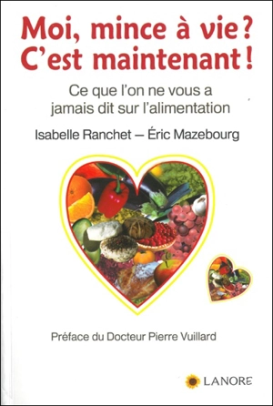 Moi, mince à vie ? c'est maintenant ! : ce que l'on ne vous a jamais dit sur l'alimentation - Isabelle Ranchet