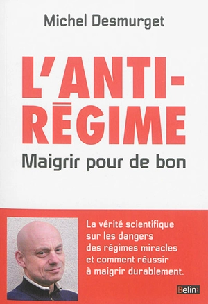 L'anti-régime : maigrir pour de bon - Michel Desmurget
