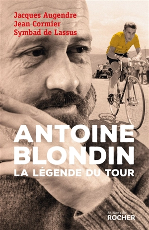 Antoine Blondin : la légende du Tour - Jean Cormier