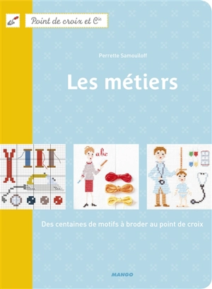 Les métiers : des centaines de motifs à broder au point de croix - Perrette Samouïloff