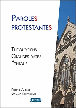 Paroles protestantes : théologiens, grandes dates, éthique - Philippe Aubert