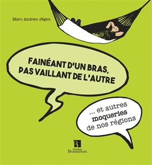 Fainéant d'un bras, pas vaillant de l'autre : ... et autres moqueries de nos régions - Marc Andreu-Jégou