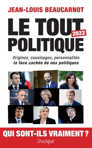 Le tout politique 2022 : origines, cousinages, personnalités : la face cachée de nos politiques - Jean-Louis Beaucarnot