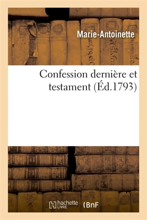 Confession dernière et testament - Marie-Antoinette