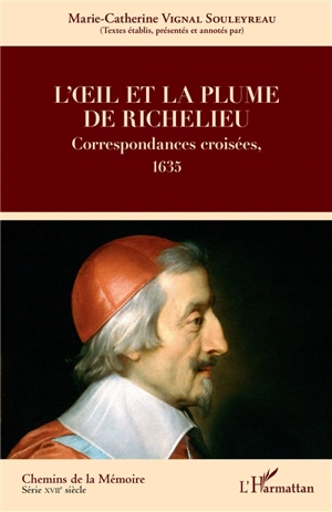 La correspondance du cardinal de Richelieu. L'oeil et la plume de Richelieu : correspondances croisées, 1635 - Armand Jean du Plessis duc de Richelieu