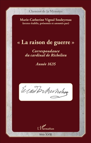 La correspondance du cardinal de Richelieu. La raison de guerre : année 1635 - Armand Jean du Plessis duc de Richelieu