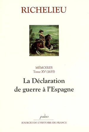 Mémoires. Vol. 15. La déclaration de guerre à l'Espagne : 1635 - Armand Jean du Plessis duc de Richelieu