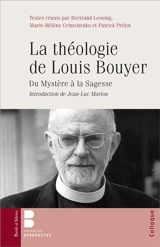 La théologie de Louis Bouyer : du mystère à la sagesse : actes du colloque international, 10-11 octobre 2014