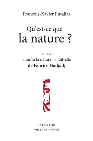 Qu'est-ce que la nature ?. Enfin la nature !, dit-elle - François-Xavier Putallaz