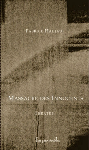 Massacre des innocents : scène de ménage et de tragédie : théâtre - Fabrice Hadjadj