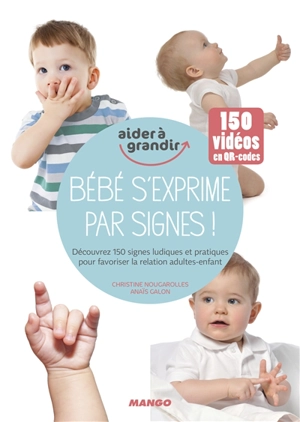 Bébé s'exprime par signes ! : découvrez 150 signes ludiques et pratiques pour favoriser la relation adultes-enfant - Christine Nougarolles