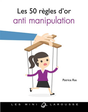 Les 50 règles d'or anti-manipulation - Patrice Ras