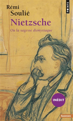 Nietzsche ou La sagesse dionysiaque - Rémi Soulié