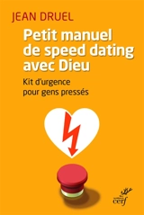 Petit manuel de speed dating avec Dieu : kit d'urgence pour gens pressés - Jean Druel