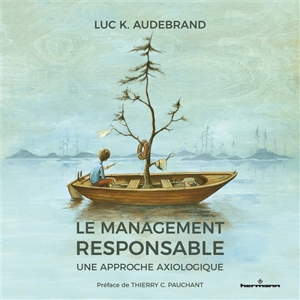 Le management responsable : une approche axiologique - Luc K. Audebrand