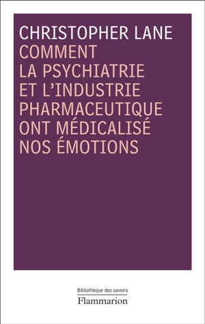 Comment la psychiatrie et l'industrie pharmaceutique ont médicalisé nos émotions - Christopher Lane