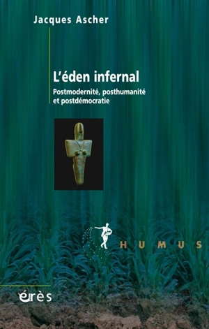 L'eden infernal : postmodernité, posthumanité et postdémocratie - Jacques Ascher