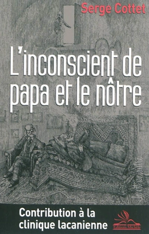 L'inconscient de papa et le nôtre : contribution à la clinique lacanienne - Serge Cottet