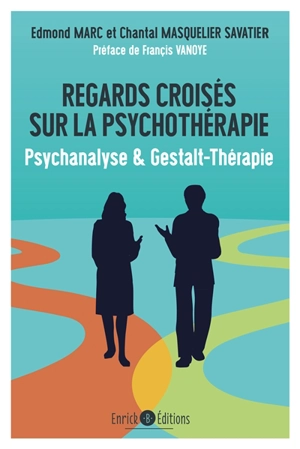 Regards croisés sur la psychothérapie : psychanalyse & gestalt-thérapie - Edmond Marc