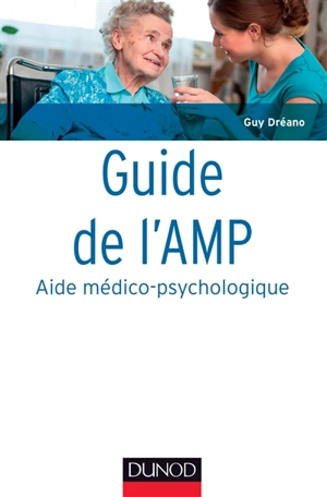 Guide de l'AMP, aide médico-psychologique : statut et formation, institutions, pratiques professionnelles - Guy Dréano