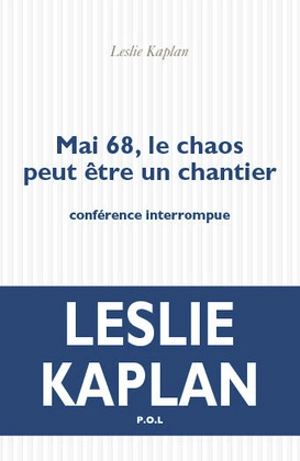Mai 68, le chaos peut être un chantier : conférence interrompue - Leslie Kaplan