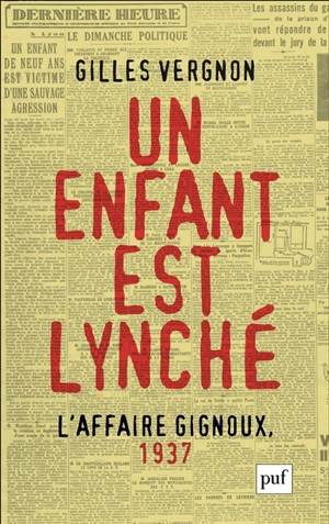 Un enfant est lynché : l'affaire Gignoux, 1937 : violence et politique dans la France du Front populaire - Gilles Vergnon