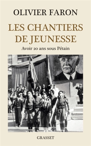 Les chantiers de jeunesse : avoir 20 ans sous Pétain - Olivier Faron