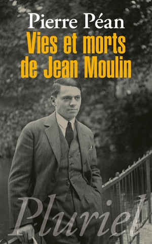 Vies et morts de Jean Moulin : éléments d'une biographie - Pierre Péan