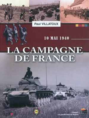 La campagne de France : 10 mai 1940 - Paul Villatoux