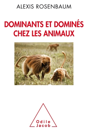 Dominants et dominés chez les animaux : petite sociologie des hiérarchies animales - Alexis Rosenbaum