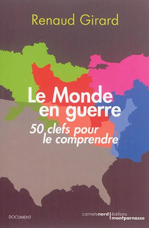 Le monde en guerre : 50 clefs pour le comprendre - Renaud Girard