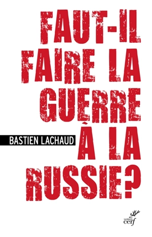 Faut-il faire la guerre à la Russie ? - Bastien Lachaud