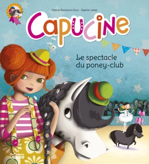 Capucine. Vol. 2. Le spectacle du poney-club - Valérie Rocheron-Oury