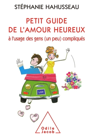 Petit guide de l'amour heureux : à l'usage des gens (un peu) compliqués - Stéphanie Hahusseau