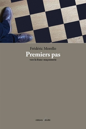 Premiers pas vers la franc-maçonnerie - Frédéric Morello