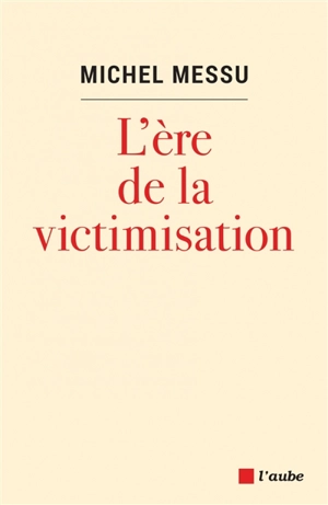 L'ère de la victimisation - Michel Messu