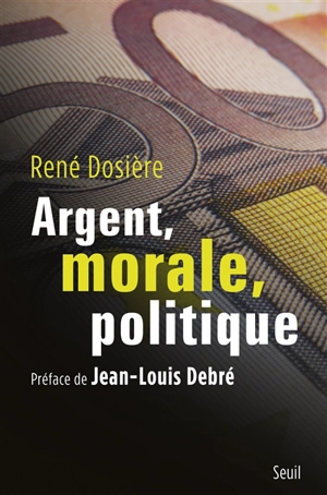 Argent, morale, politique - René Dosière