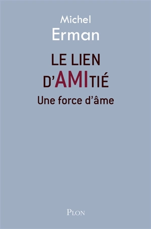 Le lien d'amitié : une force d'âme - Michel Erman