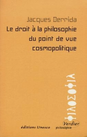 Le droit à la philosophie du point de vue cosmopolitique - Jacques Derrida