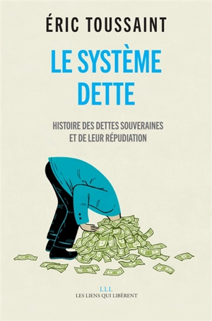 Le système dette : histoire des dettes souveraines et de leur répudiation - Eric Toussaint