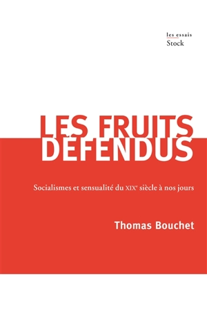 Les fruits défendus : socialismes et sensualité du XIXe siècle à nos jours - Thomas Bouchet