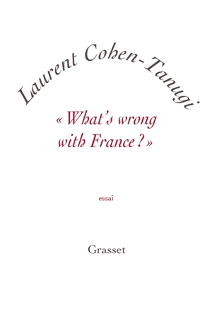 What's wrong with France ? - Laurent Cohen-Tanugi