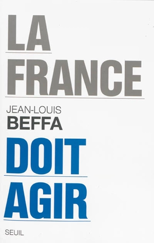 La France doit agir - Jean-Louis Beffa