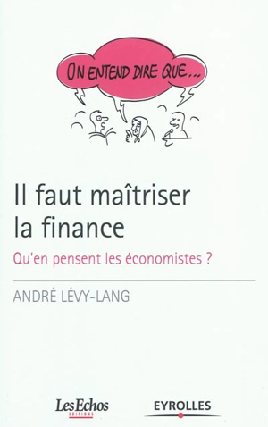 Il faut maîtriser la finance : qu'en pensent les économistes ? - André Lévy-Lang