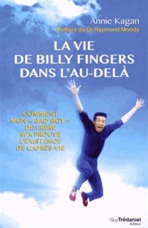 La vie de Billy Fingers dans l'au-delà : comment mon bad boy de frère m'a prouvé l'existence de l'après-vie - Annie Kagan