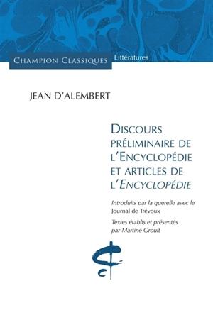 Discours préliminaire de l'Encyclopédie et articles de l'Encyclopédie : introduits par la querelle avec le Journal de Trévoux - D' Alembert