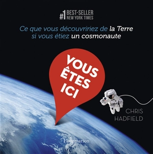 Vous êtes ici : ce que vous découvririez de la Terre si vous étiez un cosmonaute - Chris Hadfield