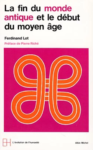 La Fin du monde antique et le début du Moyen Age - Ferdinand Lot