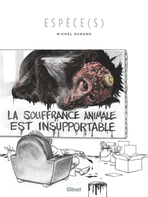 Espèce(s) : la souffrance animale est insupportable - Michel Durand